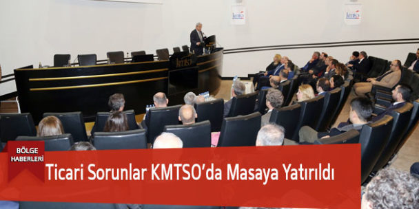 Ticari Sorunlar KMTSO’da Masaya Yatırıldı
