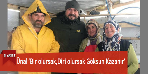 Ünal ‘Bir olursak, Diri olursak Göksun Kazanır’