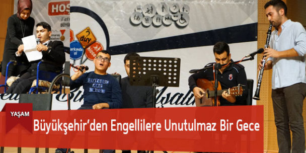 Büyükşehir’den Engellilere Unutulmaz Bir Gece