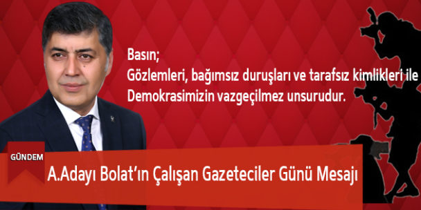 A.Adayı Bolat’ın Çalışan Gazeteciler Günü Mesajı