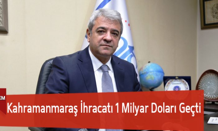 Kahramanmaraş İhracatı 1 Milyar Doları Geçti