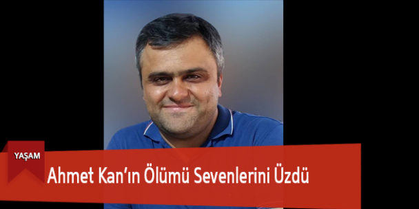 Ahmet Kan’ın Ölümü Sevenlerini Üzdü