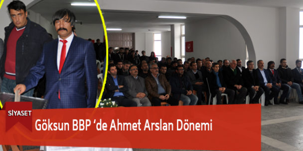 Göksun BBP ‘de Ahmet Arslan Dönemi