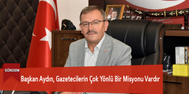 Başkan Aydın, Gazetecilerin Çok Yönlü Bir Misyonu Vardır