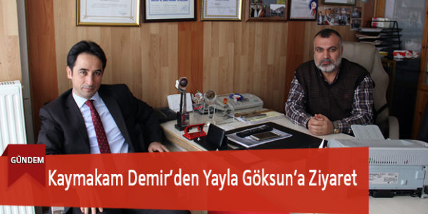 Kaymakam Demir’den Yayla Göksun’a Ziyaret