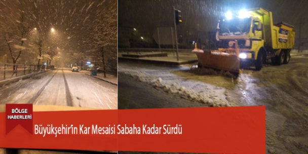 Büyükşehir’in Kar Mesaisi Sabaha Kadar Sürdü