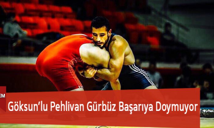 Göksun’lu Pehlivan Gürbüz Başarıya Doymuyor