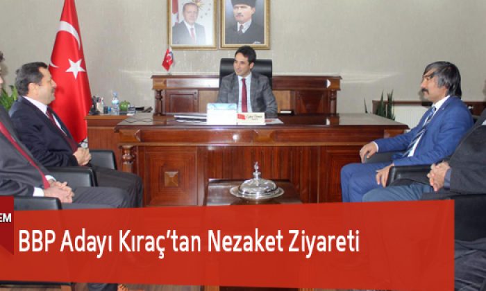 BBP Adayı Kıraç’tan Kaymakam Demir’e Ziyaret