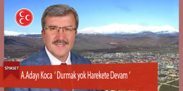 A.Adayı Koca ‘ Durmak yok Harekete Devam ’