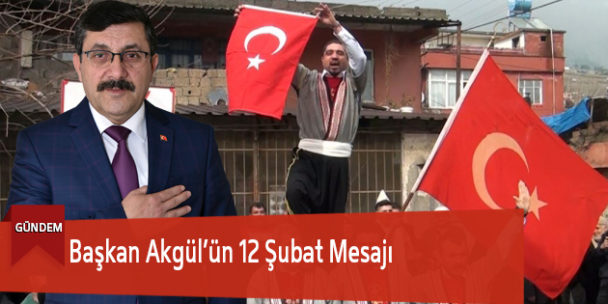 İlçe Başkanı Akgül’ün 12 Şubat Mesajı