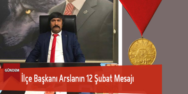 İlçe Başkanı Arslanın 12 Şubat Mesajı