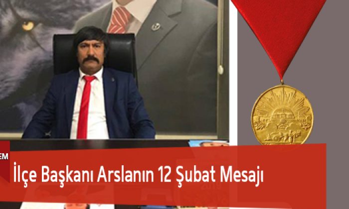İlçe Başkanı Arslanın 12 Şubat Mesajı