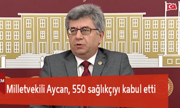 Milletvekili Aycan, 550 sağlıkçıyı kabul etti