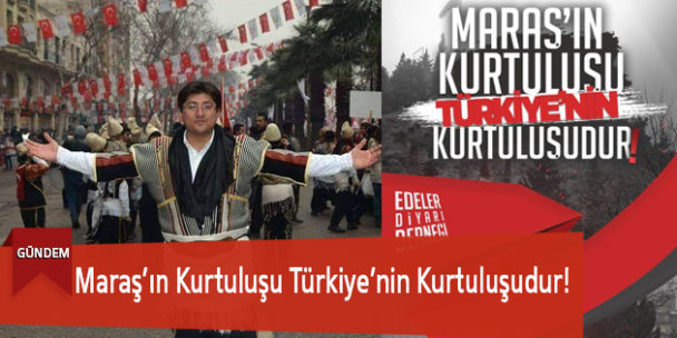 Maraş’ın Kurtuluşu Türkiye’nin Kurtuluşudur!