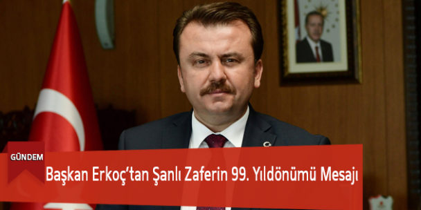 Başkan Erkoç’tan Şanlı Zaferin 99. Yıldönümü Mesajı