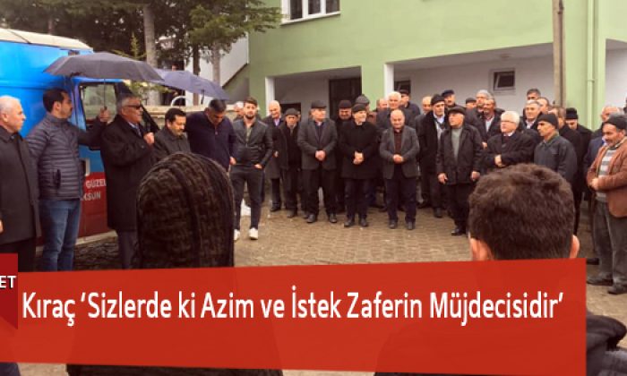 Kıraç ‘Sizlerde ki Azim ve İstek Zaferin Müjdecisidir’