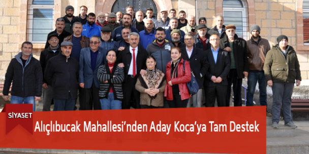 Alıçlıbucak Mahallesi’nden Aday Koca’ya Tam Destek