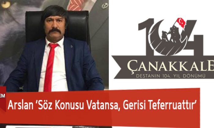 Arslan ‘Söz Konusu Vatansa, Gerisi Teferruattır’