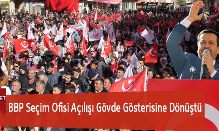 BBP Seçim Ofisi Açılışı Gövde Gösterisine Dönüştü