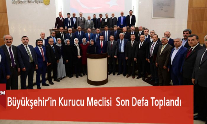 Büyükşehir’in Kurucu Meclisi Son Defa Toplandı