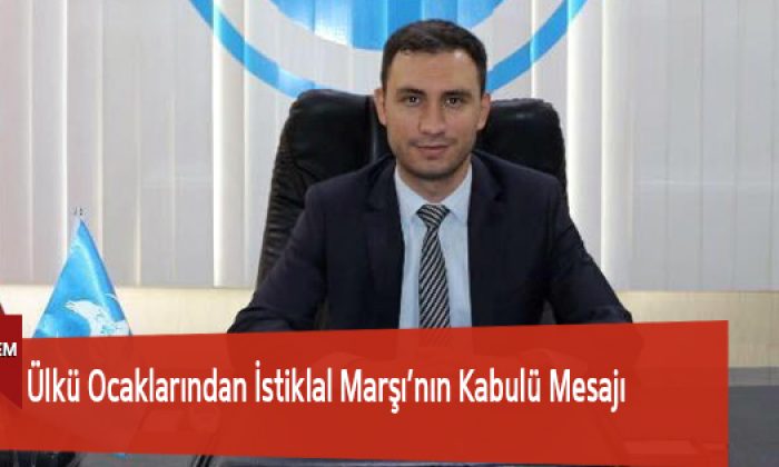 Ülkü Ocaklarından İstiklal Marşı’nın Kabulü Mesajı