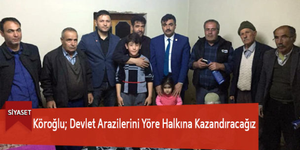 Köroğlu; Devlet Arazilerini Yöre Halkına Kazandıracağız