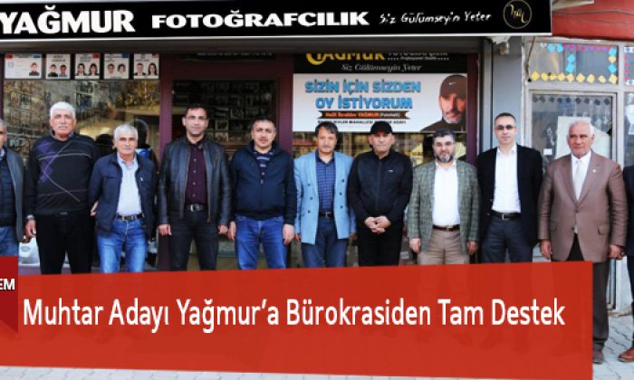 Muhtar Adayı Yağmur’a Bürokrasiden Tam Destek