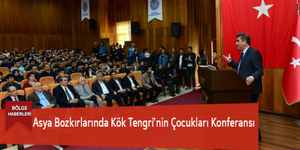 Asya Bozkırlarında Kök Tengri’nin Çocukları Konferansı