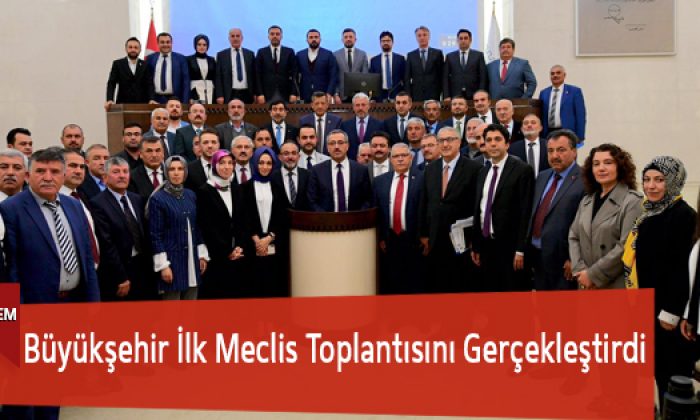Büyükşehir İlk Meclis Toplantısını Gerçekleştirdi
