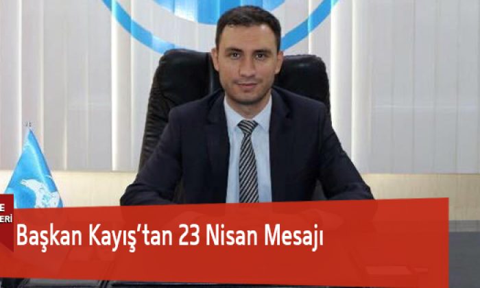 Başkan Kayış’tan 23 Nisan Mesajı