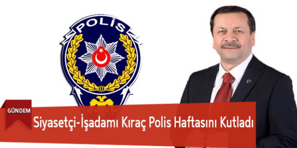 Siyasetçi-İşadamı Kıraç Polis Haftasını Kutladı