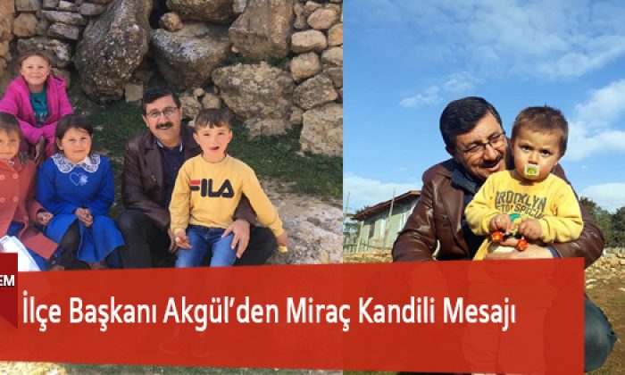 İlçe Başkanı Akgül’den Miraç Kandili Mesajı