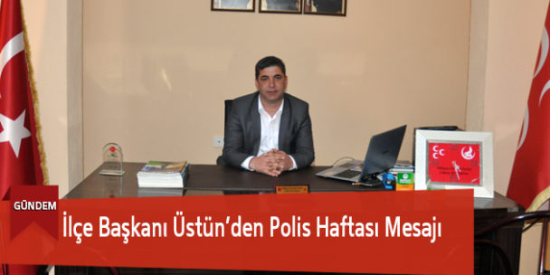 İlçe Başkanı Üstün’den Polis Haftası Mesajı