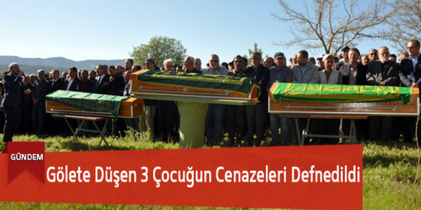 Gölete Düşen 3 Çocuğun Cenazeleri Defnedildi