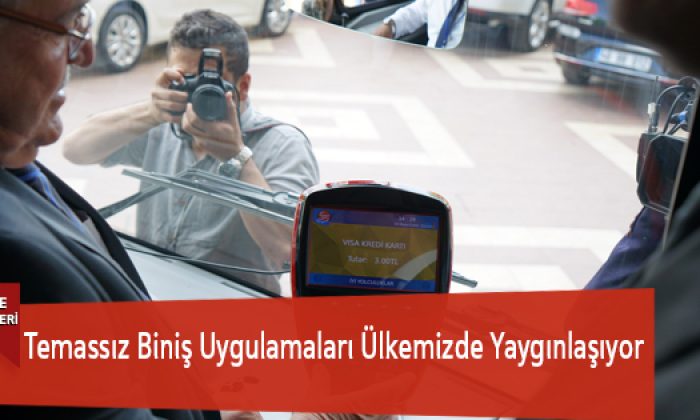 Temassız Biniş Uygulamaları Ülkemizde Yaygınlaşıyor