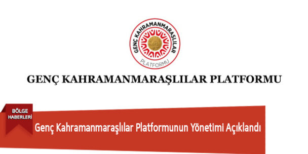 Genç Kahramanmaraşlılar Platformunun Yönetimi Açıklandı