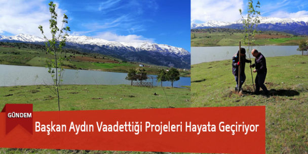 Başkan Aydın Vaadettiği Projeleri Hayata Geçiriyor