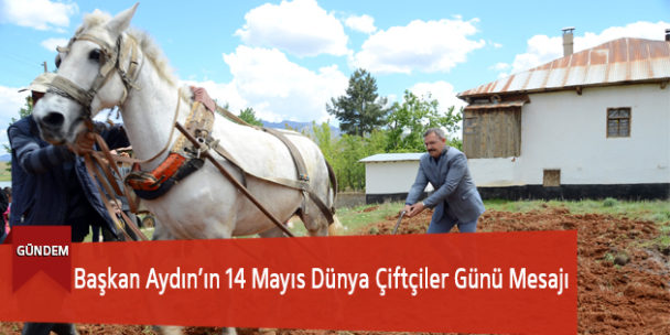 Başkan Aydın’ın 14 Mayıs Dünya Çiftçiler Günü Mesajı