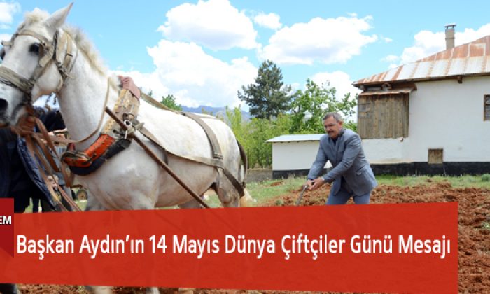 Başkan Aydın’ın 14 Mayıs Dünya Çiftçiler Günü Mesajı
