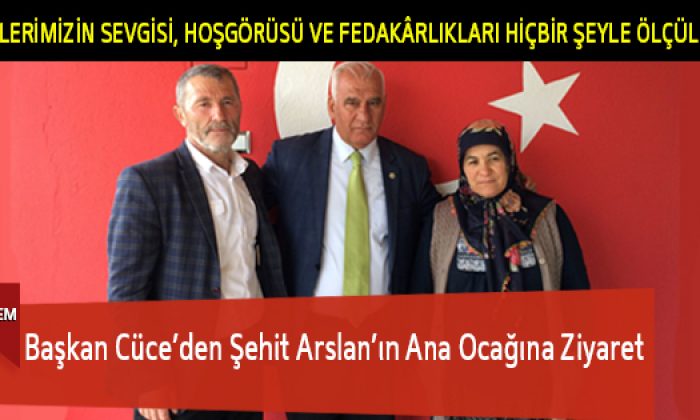 Başkan Cüce’den Şehit Arslan’ın Ana Ocağına Ziyaret