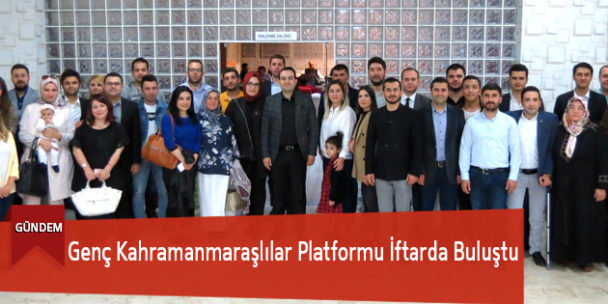 Genç Kahramanmaraşlılar Platformu İftarda Buluştu