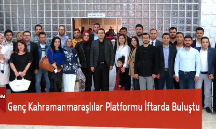 Genç Kahramanmaraşlılar Platformu İftarda Buluştu