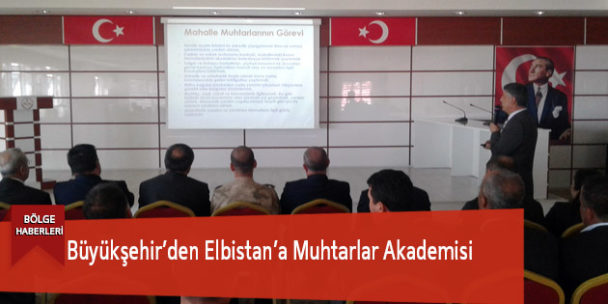 Büyükşehir’den Elbistan’a Muhtarlar Akademisi