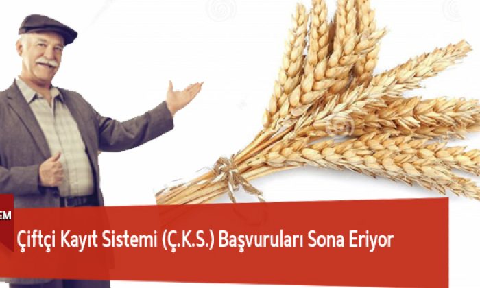 Çiftçi Kayıt Sistemi (Ç.K.S.) Başvuruları Sona Eriyor