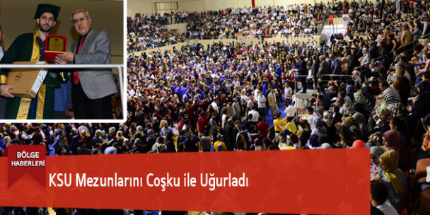 KSU Mezunlarını Coşku ile Uğurladı