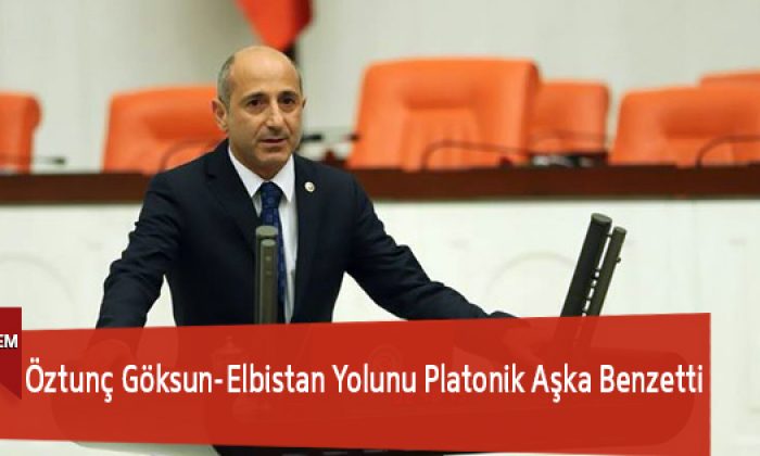 Öztunç Göksun-Elbistan Yolunu Platonik Aşka Benzetti