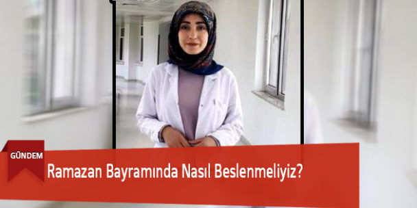 Ramazan Bayramında Nasıl Beslenmeliyiz?