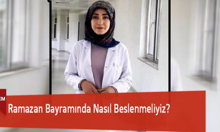 Ramazan Bayramında Nasıl Beslenmeliyiz?