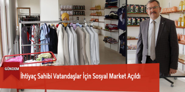 İhtiyaç Sahibi Vatandaşlar İçin Sosyal Market Açıldı