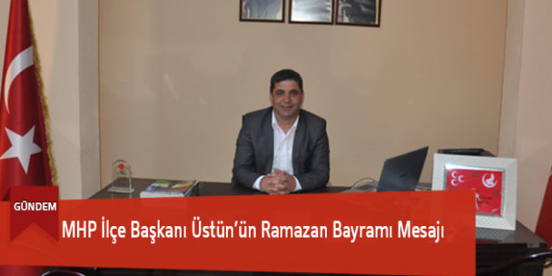 MHP İlçe Başkanı Üstün’ün Ramazan Bayramı Mesajı